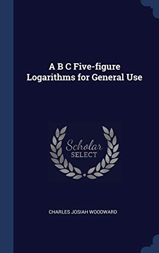 9781340349639: A B C Five-figure Logarithms for General Use