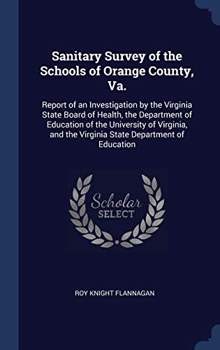 9781340356798: Sanitary Survey of the Schools of Orange County, Va.: Report of an Investigation by the Virginia State Board of Health, the Department of Education of ... the Virginia State Department of Education