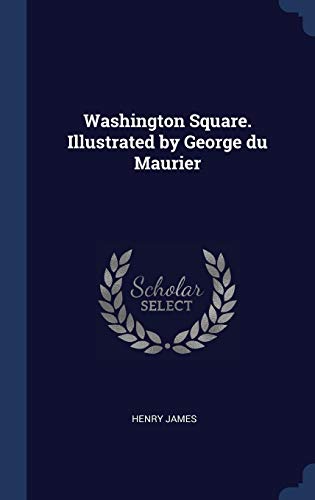 9781340362737: Washington Square. Illustrated by George du Maurier
