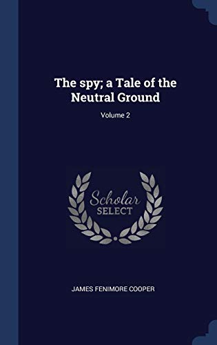 9781340365257: The spy; a Tale of the Neutral Ground; Volume 2