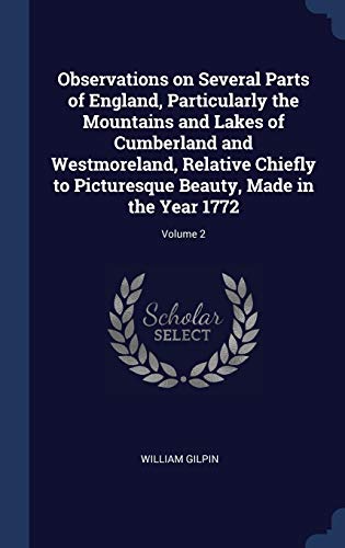 9781340367305: Observations on Several Parts of England, Particularly the Mountains and Lakes of Cumberland and Westmoreland, Relative Chiefly to Picturesque Beauty, Made in the Year 1772; Volume 2