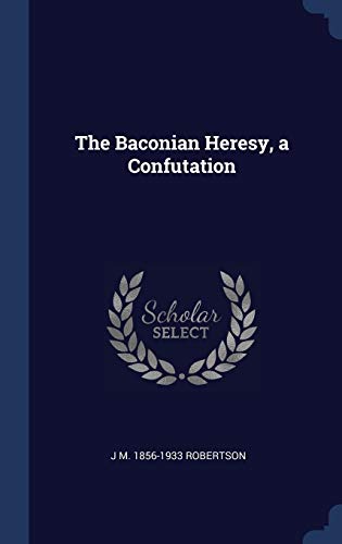 9781340374969: The Baconian Heresy, a Confutation