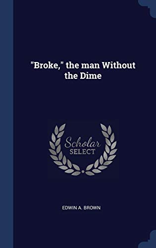 9781340377465: "Broke," the man Without the Dime