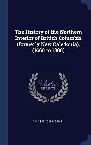 9781340377595: The History of the Northern Interior of British Columbia (formerly New Caledonia), (1660 to 1880)