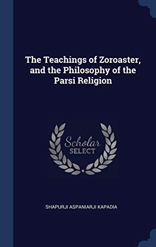 Stock image for The Teachings of Zoroaster, and the Philosophy of the Parsi Religion for sale by AwesomeBooks