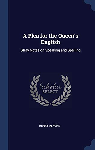 9781340381707: A Plea for the Queen's English: Stray Notes on Speaking and Spelling