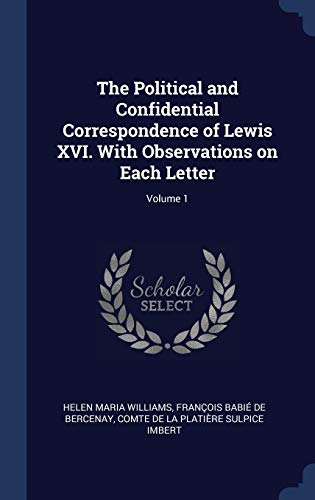 9781340391164: The Political and Confidential Correspondence of Lewis XVI. With Observations on Each Letter; Volume 1