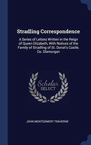 9781340394134: Stradling Correspondence: A Series of Letters Written in the Reign of Queen Elizabeth, With Notices of the Family of Stradling of St. Donat's Castle, Co. Glamorgan