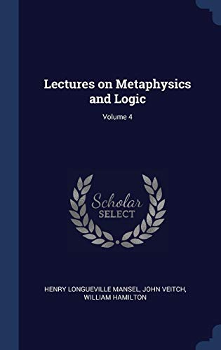9781340403041: Lectures on Metaphysics and Logic; Volume 4