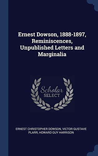 9781340403836: Ernest Dowson, 1888-1897, Reminiscences, Unpublished Letters and Marginalia