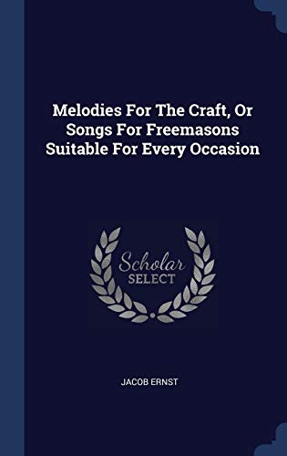 9781340405946: Melodies For The Craft, Or Songs For Freemasons Suitable For Every Occasion