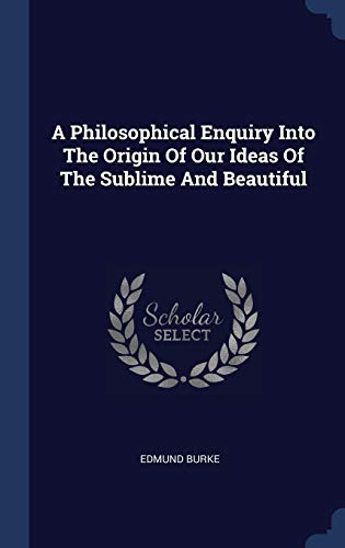 9781340411510: A Philosophical Enquiry Into The Origin Of Our Ideas Of The Sublime And Beautiful