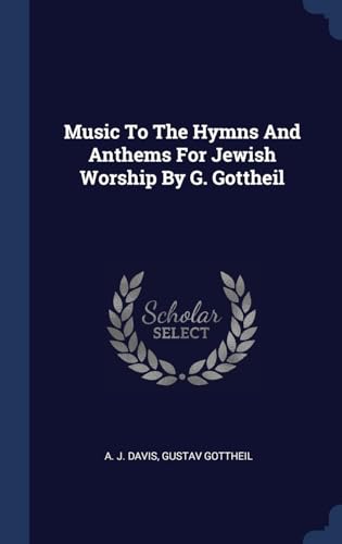 Imagen de archivo de Music To The Hymns And Anthems For Jewish Worship By G. Gottheil a la venta por Lucky's Textbooks