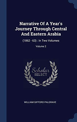 Imagen de archivo de Narrative Of A Year's Journey Through Central And Eastern Arabia: (1862 - 63) : In Two Volumes; Volume 2 a la venta por MusicMagpie