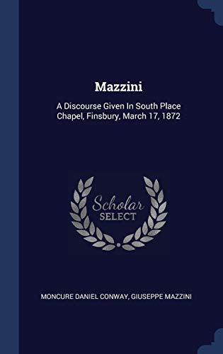 9781340431105: Mazzini: A Discourse Given In South Place Chapel, Finsbury, March 17, 1872