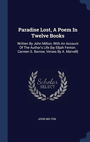 9781340434465: Paradise Lost, A Poem In Twelve Books: Written By John Milton, With An Account Of The Author's Life (by Elijah Fenton. Carmen S. Barrow, Verses By A. Marvell)