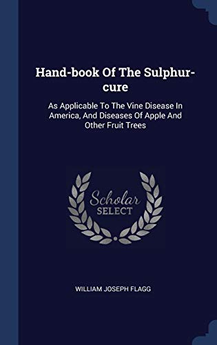 9781340437237: Hand-book Of The Sulphur-cure: As Applicable To The Vine Disease In America, And Diseases Of Apple And Other Fruit Trees