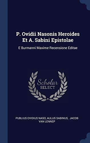 9781340441579: P. Ovidii Nasonis Heroides Et A. Sabini Epistolae: E Burmanni Maxime Recensione Editae