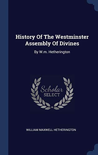 9781340443245: History Of The Westminster Assembly Of Divines: By W.m. Hetherington