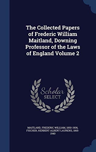 9781340445997: The Collected Papers of Frederic William Maitland, Downing Professor of the Laws of England Volume 2