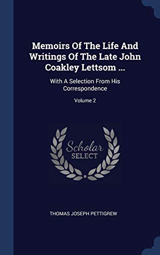9781340457990: Memoirs Of The Life And Writings Of The Late John Coakley Lettsom ...: With A Selection From His Correspondence; Volume 2