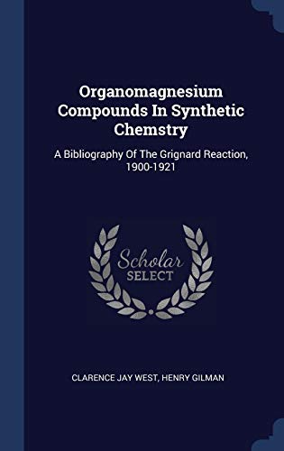 9781340459017: Organomagnesium Compounds In Synthetic Chemstry: A Bibliography Of The Grignard Reaction, 1900-1921