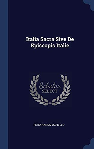 9781340463038: Italia Sacra Sive De Episcopis Italie
