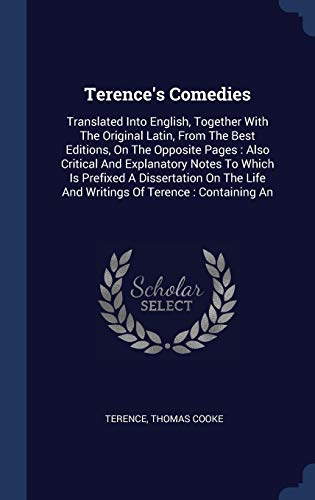 9781340463526: Terence's Comedies: Translated Into English, Together With The Original Latin, From The Best Editions, On The Opposite Pages : Also Critical And ... Life And Writings Of Terence : Containing An