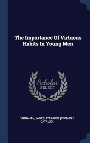9781340468040: The Importance Of Virtuous Habits In Young Men