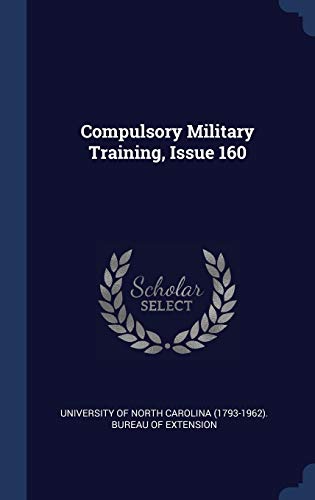 9781340478001: Compulsory Military Training, Issue 160