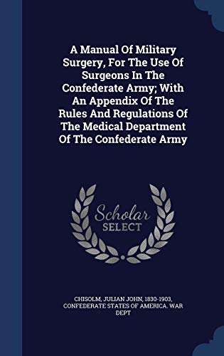 9781340479664: A Manual Of Military Surgery, For The Use Of Surgeons In The Confederate Army; With An Appendix Of The Rules And Regulations Of The Medical Department Of The Confederate Army