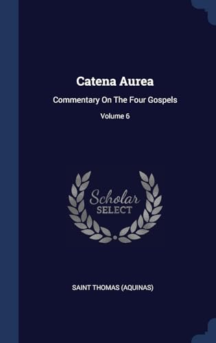 9781340481919: Catena Aurea: Commentary On The Four Gospels; Volume 6