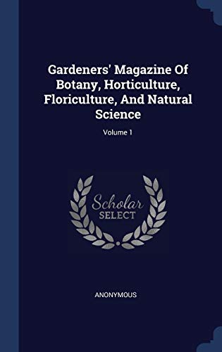 9781340495527: Gardeners' Magazine Of Botany, Horticulture, Floriculture, And Natural Science; Volume 1