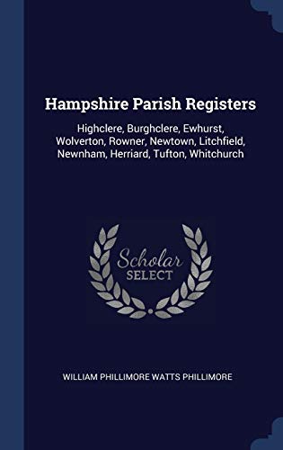 Stock-Bild f�r Hampshire Parish Registers: Highclere, Burghclere, Ewhurst, Wolverton, Rowner, Newtown, Litchfield, Newnham, Herriard, Tufton, Whitchurch