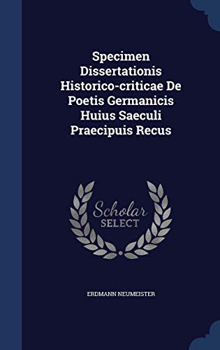 Specimen Dissertationis Historico-criticae De Poetis Germanicis Huius Saeculi Praecipuis Recus (Hardback) - Erdmann Neumeister