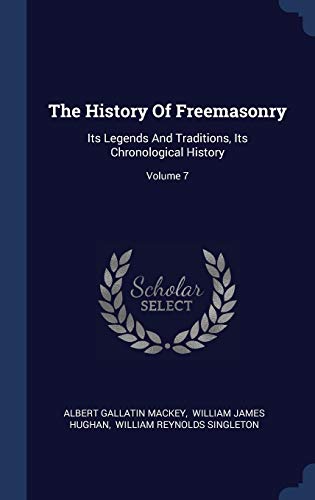 Imagen de archivo de The History Of Freemasonry: Its Legends And Traditions, Its Chronological History; Volume 7 a la venta por Mount Angel Abbey Library