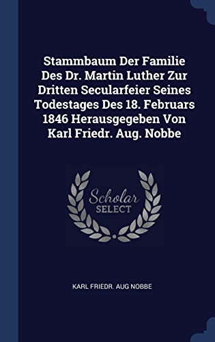 9781340511517: Stammbaum Der Familie Des Dr. Martin Luther Zur Dritten Secularfeier Seines Todestages Des 18. Februars 1846 Herausgegeben Von Karl Friedr. Aug. Nobbe
