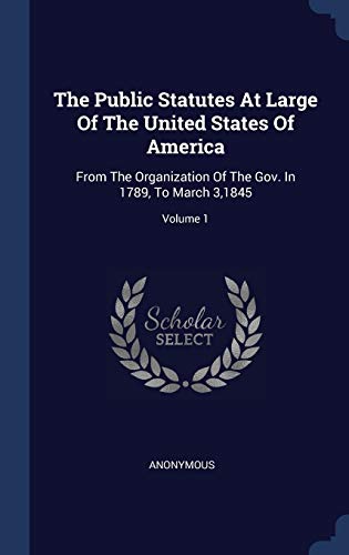 9781340512866: The Public Statutes At Large Of The United States Of America: From The Organization Of The Gov. In 1789, To March 3,1845; Volume 1