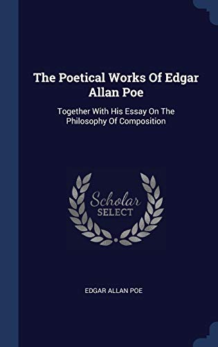 9781340516604: The Poetical Works Of Edgar Allan Poe: Together With His Essay On The Philosophy Of Composition