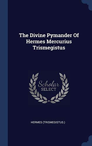 Stock image for The Divine Pymander Of Hermes Mercurius Trismegistus for sale by GF Books, Inc.