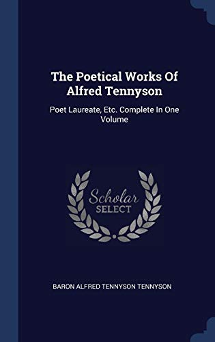 9781340518318: The Poetical Works Of Alfred Tennyson: Poet Laureate, Etc. Complete In One Volume