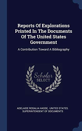 9781340529055: Reports Of Explorations Printed In The Documents Of The United States Government: A Contribution Toward A Bibliography