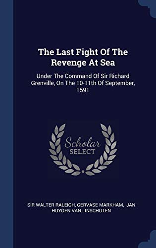Stock image for The Last Fight Of The Revenge At Sea: Under The Command Of Sir Richard Grenville, On The 10-11th Of September, 1591 for sale by ALLBOOKS1