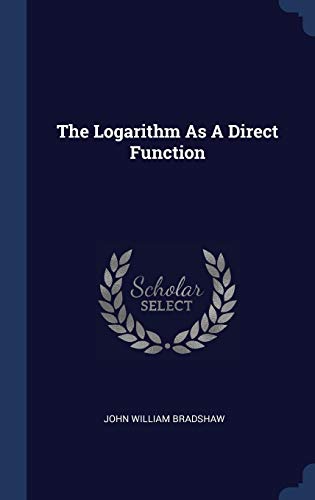 Imagen de archivo de The Logarithm As A Direct Function a la venta por ALLBOOKS1