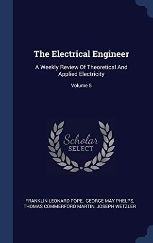 9781340542641: The Electrical Engineer: A Weekly Review Of Theoretical And Applied Electricity; Volume 5