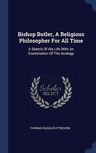 9781340544720: Bishop Butler, A Religious Philosopher For All Time: A Sketch Of His Life With An Examination Of The Analogy