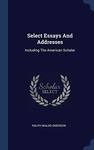 9781340548407: Select Essays And Addresses: Including The American Scholar