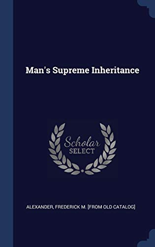 9781340549909: Man's Supreme Inheritance