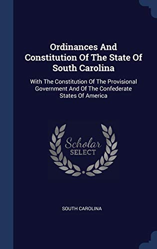 9781340552060: Ordinances And Constitution Of The State Of South Carolina: With The Constitution Of The Provisional Government And Of The Confederate States Of America