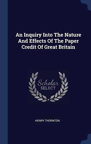 9781340556662: An Inquiry Into The Nature And Effects Of The Paper Credit Of Great Britain